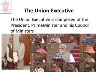 The Union Executive
The Union Executive is composed of the
President, PrimeMinister and his Council
of Ministers
 