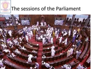 The sessions of the Parliament
 