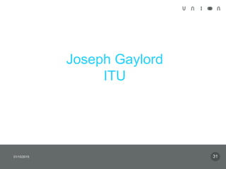 Joseph Gaylord
ITU
01/10/2015 31
 