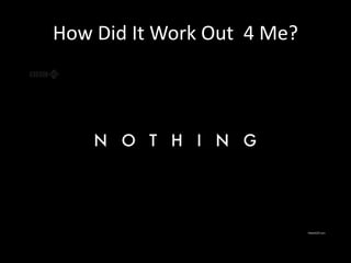 How Did It Work Out 4 Me?
 