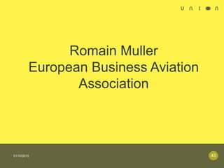 Romain Muller
European Business Aviation
Association
01/10/2015 43
 