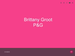 Brittany Groot
P&G
01/10/2015 47
 