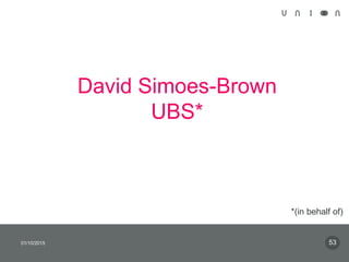David Simoes-Brown
UBS*
01/10/2015 53
*(in behalf of)
 
