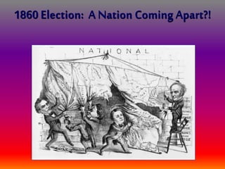 1860 Election: A Nation Coming Apart?!
 