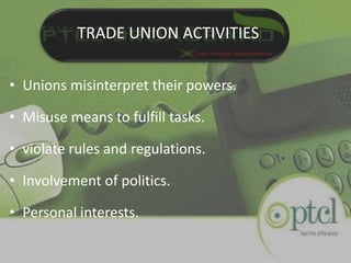 History of Trade UnionsFor the third union:Has more conditions then the formal.Should acquire two fifth of the membership.After that CBA conducts a secret ballet or a referendum.negotiates with the management for the employees.