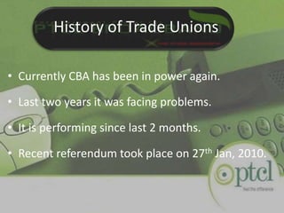 HISTORY OF TRADE UNIONSemergence of the trade unions.first union become the main body.Organization may have as many unions.first union who registers becomes CBA Collective Bargaining Agent.