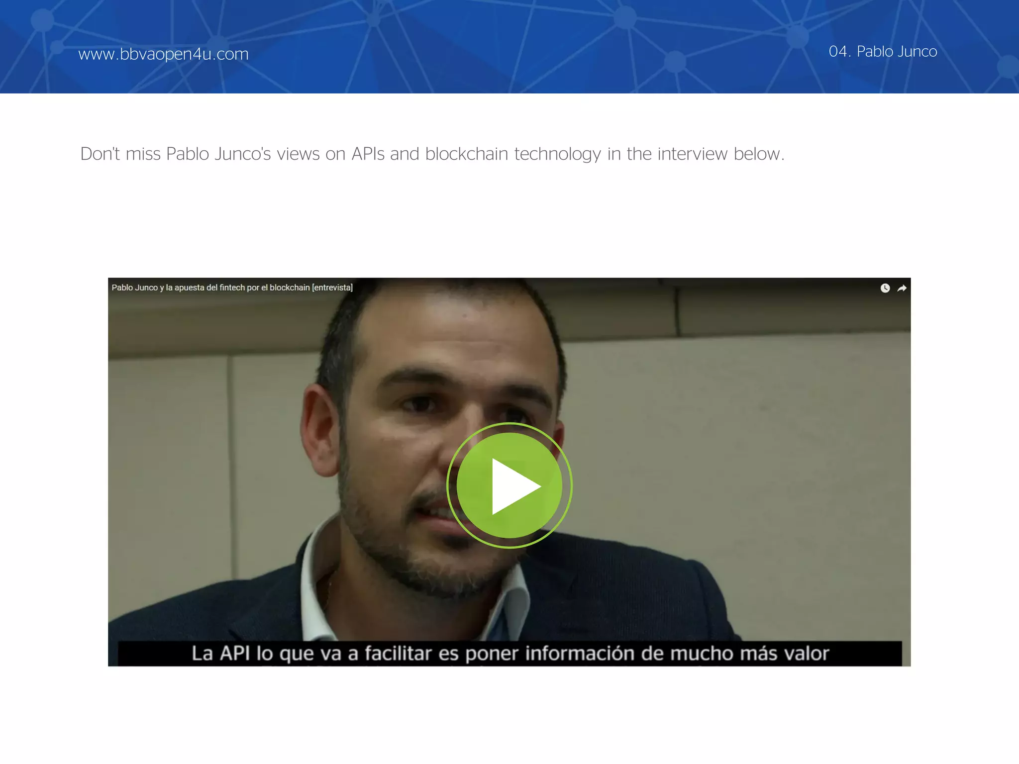 Don't miss Pablo Junco's views on APIs and blockchain technology in the interview below.
04. Pablo Juncowww.bbvaopen4u.com
 