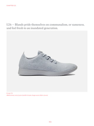 104
CHAPTER 03
Image 24
Allbirds shoes come in just a handful of styles. Image source: Men’s Journal.
I.24 — Blands pride ...