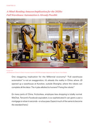36
CHAPTER 01
One staggering implication for the Millennial economy? “Full warehouse
automation” is not an exaggeration, i...