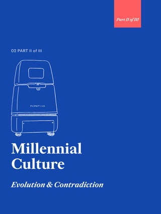 75
Millennial
Culture
Evolution & Contradiction
02 PART II of III
Part II of III
 