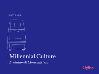 Millennial Culture
Evolution & Contradiction
PART II of III
 