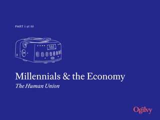 Millennials & the Economy
The Human Union
PART I of III
 