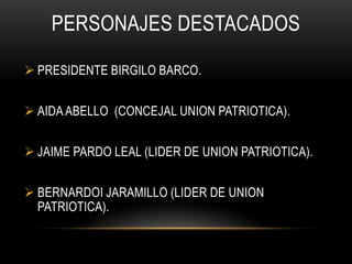 Surge un líder con el nombre de Manuel Marulanda Velez ( Tiro Fijo ).Unión patrióticaHISTORIA:Surge en 1985