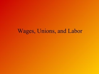 Wages, Unions, and Labor 