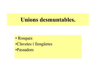 Unions desmuntables. ,[object Object],[object Object],[object Object]