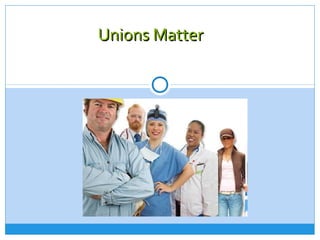 Unions Matter
 