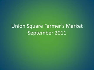 Union Square Farmer’s MarketSeptember 2011 