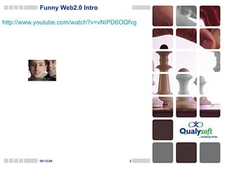 Funny Web2.0 Intro http://www.youtube.com/watch?v=vNiPD6OQfvg   09-06-08 