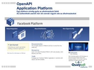 OpenAPI Application Platform Egy platform mindig győz az alkalmazások felett Az authentikált userek már ott vannak vigyük oda az alkalmazásokat 