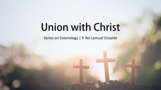 Union with Christ
Series on Soteriology | P. Rei Lemuel Crizaldo
 
