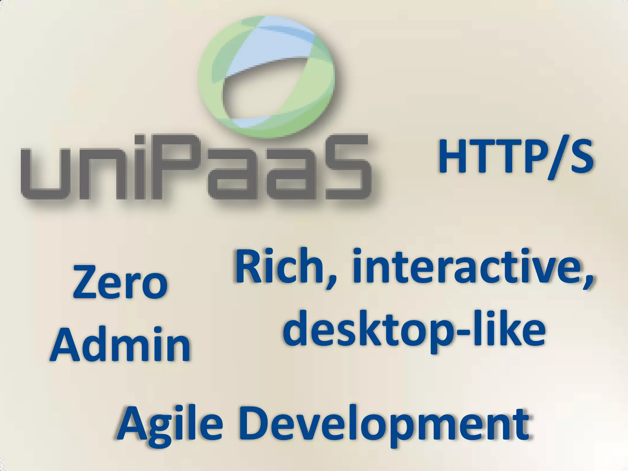 HTTP/S

 Zero    Rich, interactive,
Admin      desktop-like
   Agile Development
 