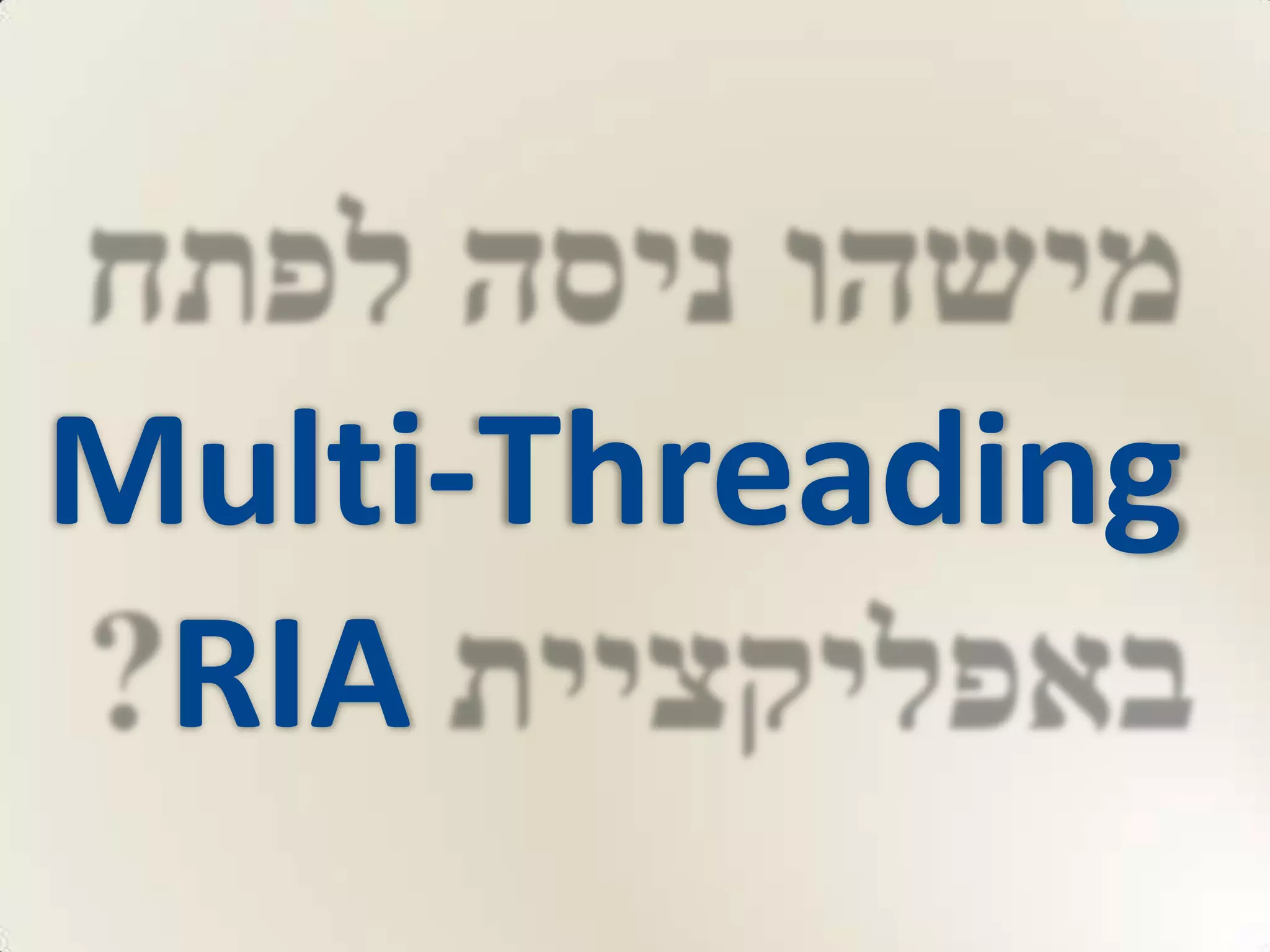 Multi-Threading
 RIA
 