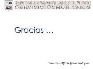 Econ. Luis Alfredo Gómez Rodríguez Gracias … 
