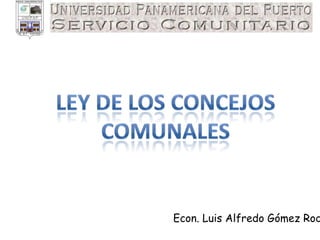 Ley de los Concejos Comunales Econ. Luis Alfredo Gómez Rodríguez 