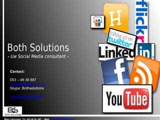 Contact: 053 – 48 36 887 info@bothsolutions.nl Skype: Bothsolutions www.bothsolutions.nl Meer informatie: Tel: 053 48 36  887  – Mail:  info@bothsolutions.nl 