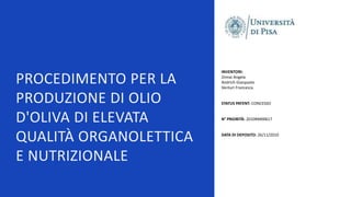 PROCEDIMENTO PER LA
PRODUZIONE DI OLIO
D'OLIVA DI ELEVATA
QUALITÀ ORGANOLETTICA
E NUTRIZIONALE
INVENTORI:
Zinnai Angela
An...