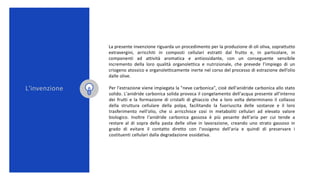 La presente invenzione riguarda un procedimento per la produzione di oli oliva, soprattutto
extravergini, arricchiti in co...