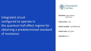 Integrated circuit
configured to operate in
the quantum hall effect regime for
obtaining a predetermined standard
of resis...
