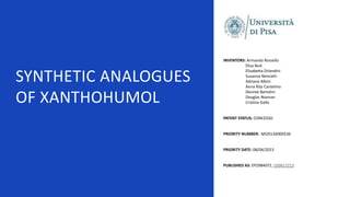 SYNTHETIC ANALOGUES
OF XANTHOHUMOL
INVENTORS: Armando Rossello
Elisa Nuti
Elisabetta Orlandini
Susanna Nencetti
Adriana Al...