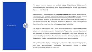 The present invention relates to new synthetic analogs of Xanthohumol (XN), a naturally
occurring prenylated chalcone foun...