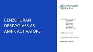 BENZOFURAN
DERIVATIVES AS
AMPK ACTIVATORS
INVENTORS: Francesco Angelucci
Luca Quattrini
Vito Coviello
Luca Antonioli
Matte...