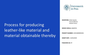 Process for producing
leather-like material and
material obtainable thereby
INVENTORS: Vitolo Sandra
Puccini Monica
Donati Franco
PATENT STATUS: GRANTED
PRIORITY NUMBER: 102018000003401
GRANT DATE: 23/03/2020
PUBLISHED AS: EP
 