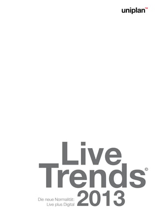 Live
Trends                          ©




Die neue Normalität:
     Live plus Digital   2013
 