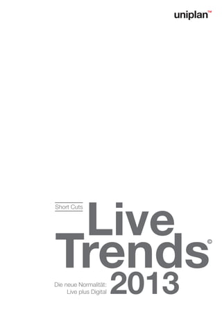 Live
Short Cuts




Trends                          ©




Die neue Normalität:
     Live plus Digital   2013
 