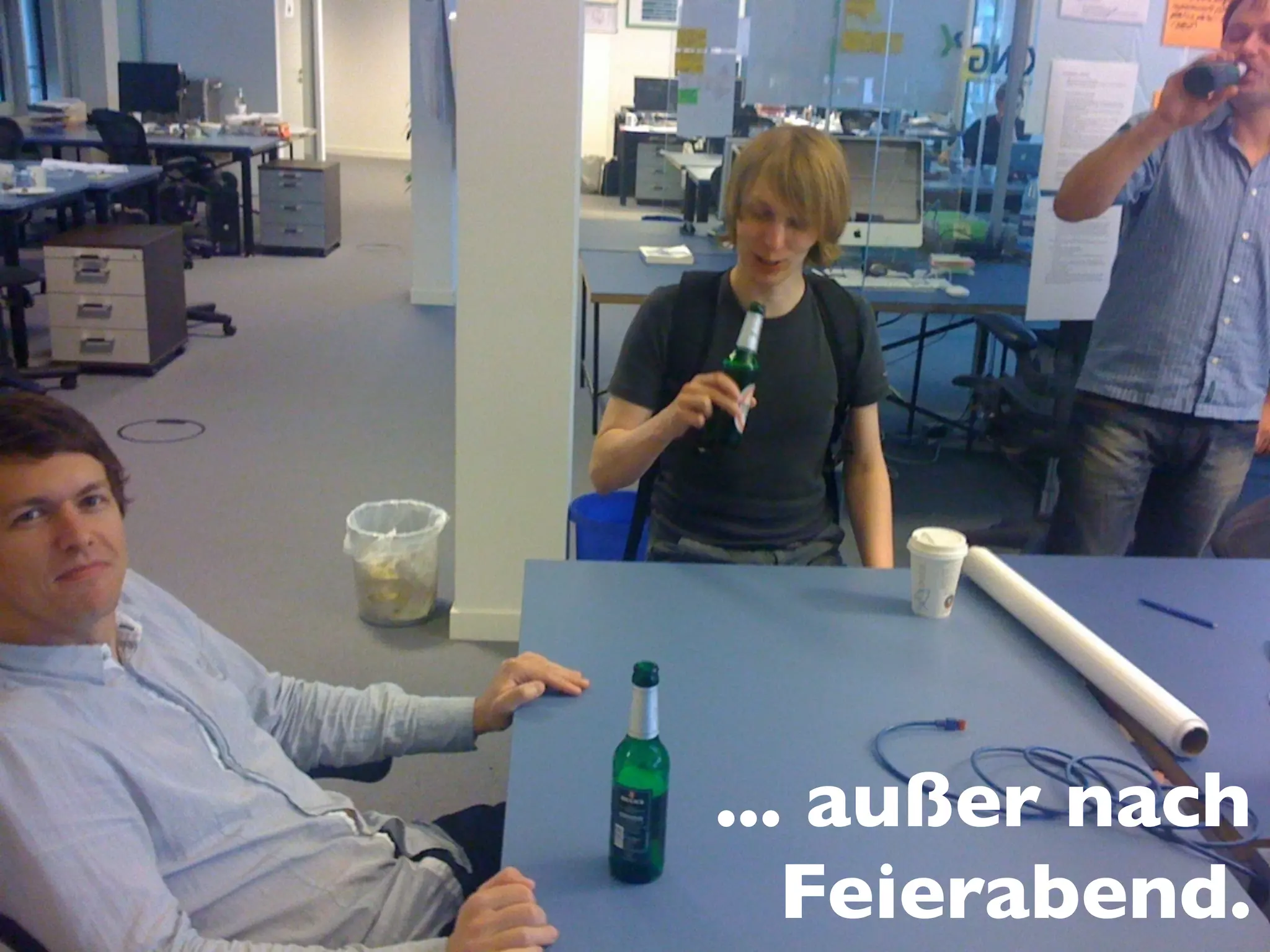 ... außer nach
   Feierabend.
 
