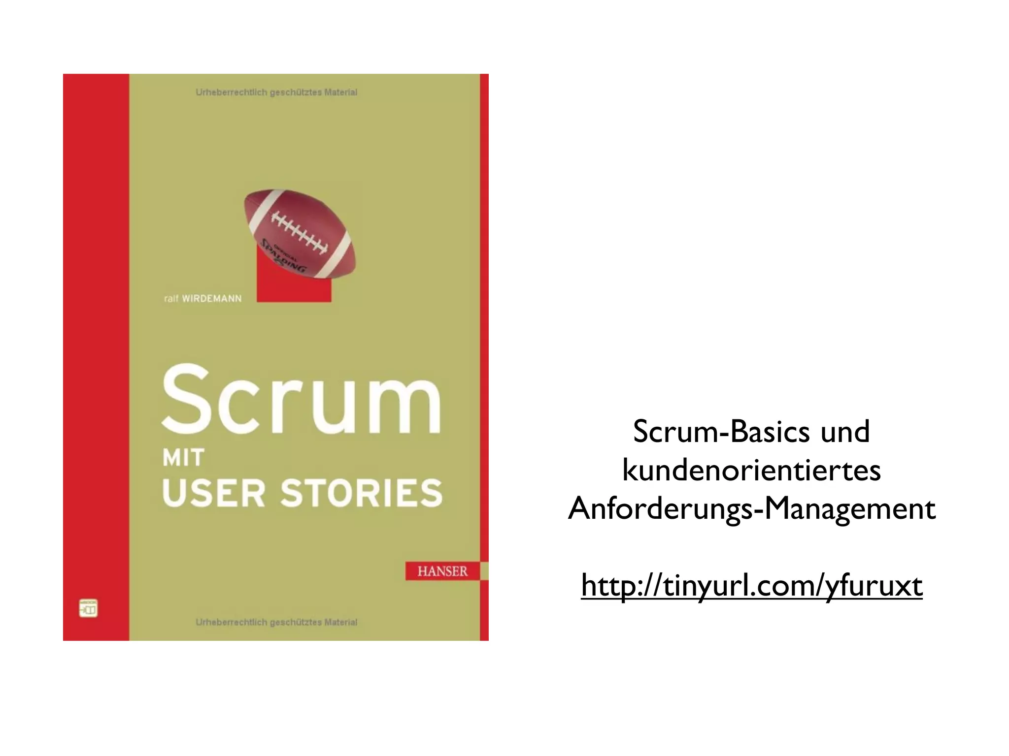 Scrum-Basics und
   kundenorientiertes
Anforderungs-Management

http://tinyurl.com/yfuruxt
 