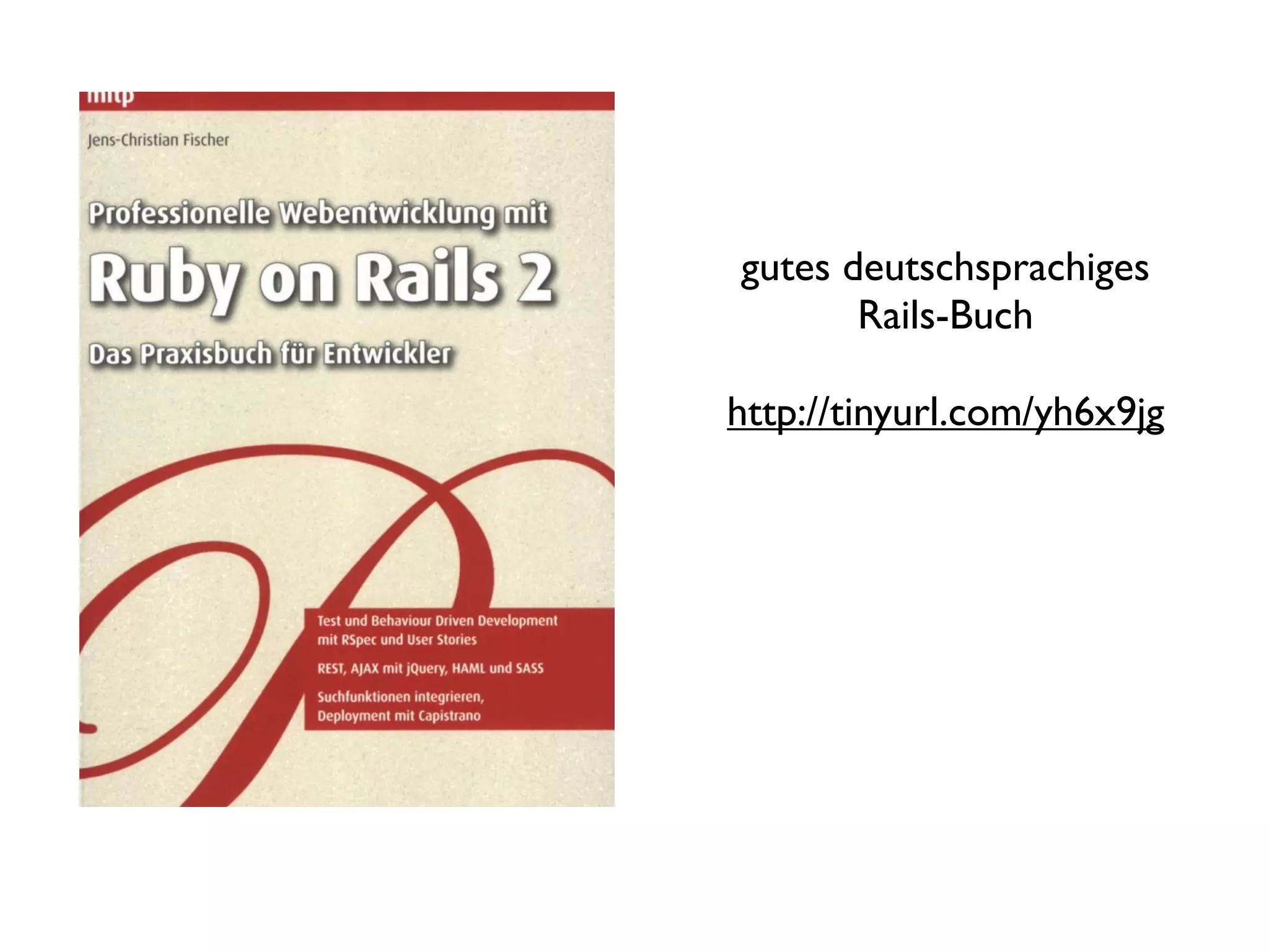 gutes deutschsprachiges
       Rails-Buch

http://tinyurl.com/yh6x9jg
 