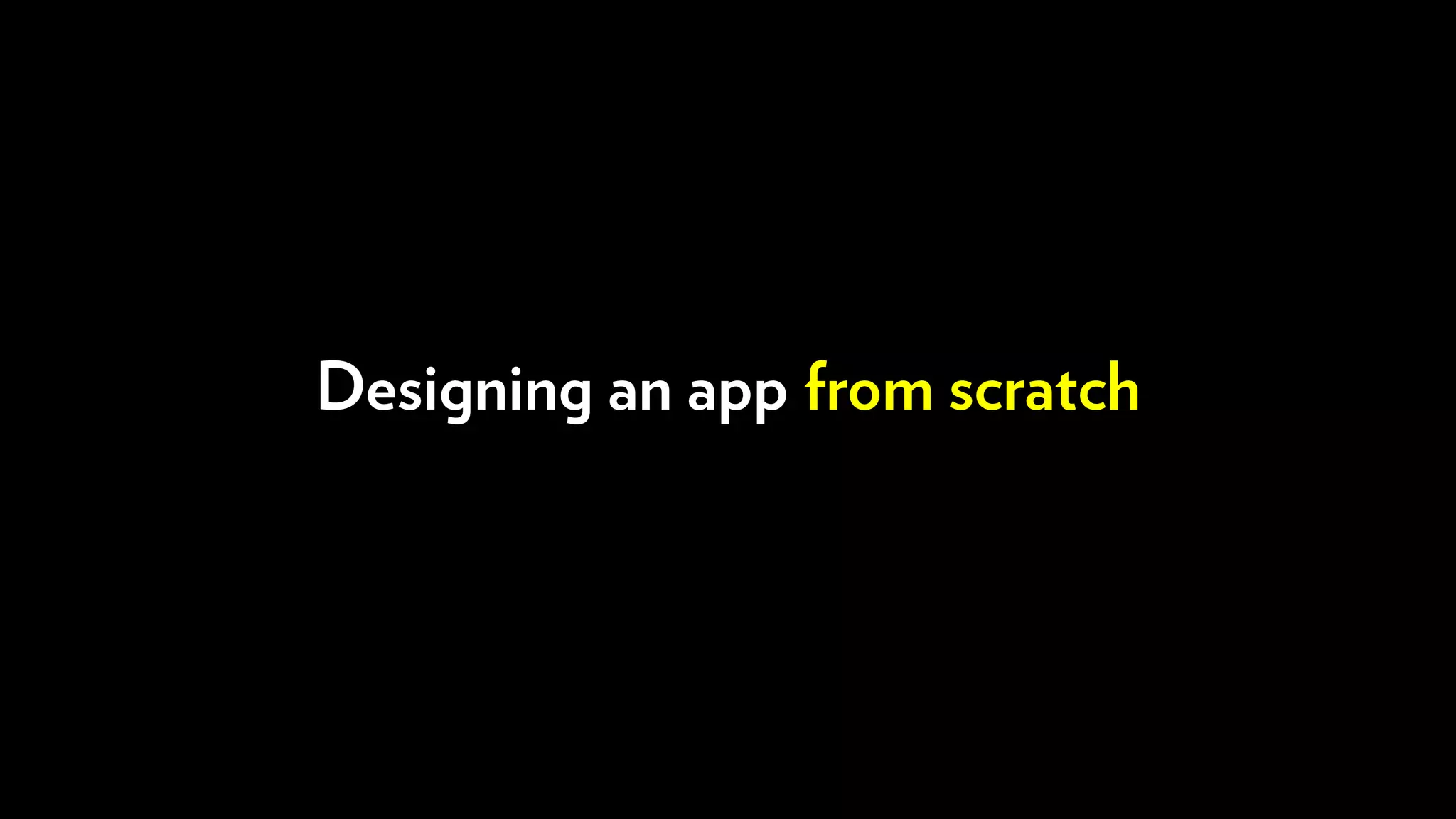 Designing an app from scratch
 