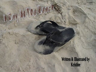 A Day At The Beach Written & Illustrated by Kristine 