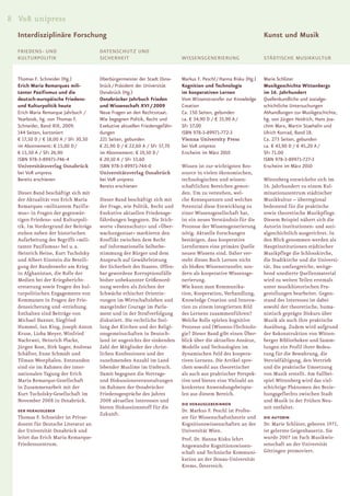 8 V&R unipress
  Interdisziplinäre Forschung                                                                                      Kunst und Musik
  FRIEDENS- UND                       DATENSCHUTZ UND
  KULTURPOLITIK                       SICHERHEIT                            WISSENSGENERIERUNG                     STÄDTISCHE MUSIKKULTUR


  Thomas F. Schneider (Hg.)           Oberbürgermeister der Stadt Osna-     Markus F. Peschl / Hanna Risku (Hg.)   Marie Schlüter
  Erich Maria Remarques mili-         brück / Präsident der Universität     Kognition und Technologie              Musikgeschichte Wittenbergs
  tanter Pazifismus und die           Osnabrück (Hg.)                       im kooperativen Lernen                 im 16. Jahrhundert
  deutsch-europäische Friedens-       Osnabrücker Jahrbuch Frieden          Vom Wissenstransfer zur Knowledge      Quellenkundliche und sozialge-
  und Kulturpolitik heute             und Wissenschaft XVI / 2009           Creation                               schichtliche Untersuchungen
  Erich Maria Remarque Jahrbuch /     Neue Fragen an den Rechtsstaat.       Ca. 150 Seiten, gebunden               Abhandlungen zur Musikgeschichte,
  Yearbook, hg. von Thomas F.         Wie begegnen Politik, Recht und       ca. € 34,90 D / € 35,90 A /            hg. von Jürgen Heidrich, Hans Joa-
  Schneider, Band XIX, 2009.          Exekutive aktuellen Friedensgefähr-   SFr 57,00                              chim Marx, Martin Staehelin und
  144 Seiten, kartoniert              dungen                                ISBN 978-3-89971-772-3                 Ulrich Konrad, Band 18.
  € 17,50 D / € 18,00 A / SFr 30,50   221 Seiten, gebunden                  Vienna University Press                Ca. 273 Seiten, gebunden
  im Abonnement: € 15,00 D /          € 21,90 D / € 22,60 A / SFr 37,70     bei V&R unipress                       ca. € 43,90 D / € 45,20 A /
  € 15,50 A / SFr 26,90               im Abonnement: € 19,50 D /            Erscheint im März 2010                 SFr 71,00
  ISBN 978-3-89971-746-4              € 20,10 A / SFr 33,60                                                        ISBN 978-3-89971-727-3
  Universitätsverlag Osnabrück        ISBN 978-3-89971-744-0                Wissen ist zur wichtigsten Res-        Erscheint im März 2010
  bei V&R unipress                    Universitätsverlag Osnabrück          source in vielen ökonomischen,
  Bereits erschienen                  bei V&R unipress                      technologischen und wissen-            Wittenberg entwickelte sich im
                                      Bereits erschienen                    schaftlichen Bereichen gewor-          16. Jahrhundert zu einem Kul-
  Dieser Band beschäftigt sich mit                                          den. Um zu verstehen, wel-             minationszentrum städtischer
  der Aktualität von Erich Maria      Dieser Band beschäftigt sich mit      che Konsequenzen und welches           Musikkultur – überregional
  Remarques »militantem Pazifis-      der Frage, wie Politik, Recht und     Potenzial diese Entwicklung zu         bedeutend für die praktische
  mus« in Fragen der gegenwär-        Exekutive aktuellen Friedensge-       einer Wissensgesellschaft hat,         sowie theoretische Musikpflege.
  tigen Friedens- und Kulturpoli-     fährdungen begegnen. Die Stich-       ist ein neues Verständnis für die      Diesem Beispiel nähert sich die
  tik. Im Vordergrund der Beiträge    worte »Datenschutz« und »Über-        Prozesse der Wissensgenerierung        Autorin institutionen- und sozi-
  stehen neben der historischen       wachungsstaat« markieren den          nötig. Aktuelle Forschungen            algeschichtlich ausgerichtet. In
  Aufarbeitung des Begriffs »mili-    Konflikt zwischen dem Recht           bestätigen, dass kooperative           den Blick genommen werden als
  tanter Pazifismus« bei u. a.        auf informationelle Selbstbe-         Lernformen eine primäre Quelle         Hauptinstitutionen städtischer
  Heinrich Heine, Kurt Tucholsky      stimmung der Bürger und dem           neuen Wissens sind. Daher ver-         Musikpflege die Schlosskirche,
  und Albert Einstein die Beteili-    Anspruch auf Gewährleistung           steht dieses Buch Lernen nicht         die Stadtkirche und die Universi-
  gung der Bundeswehr am Krieg        der Sicherheit des Staates. Offen-    als bloßen Wissenstransfer, son-       tät. Das umfangreiche, weitge-
  in Afghanistan, die Rolle der       bar gewordene Korruptionsfälle        dern als kooperative Wissensge-        hend unedierte Quellenmaterial
  Medien bei der Kriegsbericht-       bisher unbekannter Größenord-         nerierung.                             wird zu weiten Teilen erstmals
  erstattung sowie Fragen des kul-    nung werden als Zeichen der           Wie kann man Kommunika-                unter musikhistorischen Fra-
  turpolitischen Engagements von      Schwäche ethischer Orientie-          tion, Kooperation, Verhandlung,        gestellungen bearbeitet. Gegen-
  Kommunen in Fragen der Frie-        rungen im Wirtschaftsleben und        Knowledge Creation und Innova-         stand des Interesses ist dabei
  denssicherung und -erziehung.       mangelnder Courage im Parla-          tion zu einem integrierten Bild        sowohl der theoretische, huma-
  Enthalten sind Beiträge von         ment und in der Strafverfolgung       des Lernens zusammenführen?            nistisch geprägte Diskurs über
  Michael Daxner, Siegfried           diskutiert. Die rechtliche Stel-      Welche Rolle spielen kognitive         Musik als auch ihre praktische
  Hummel, Ian King, Joseph Anton      lung der Kirchen und der Religi-      Prozesse und (Wissens-)Technolo-       Ausübung. Zudem wird aufgrund
  Kruse, Lioba Meyer, Winfried        onsgemeinschaften in Deutsch-         gie? Dieser Band gibt einen Über-      der Rekonstruktion von Witten-
  Nachtwei, Heinrich Placke,          land ist angesichts der sinkenden     blick über die aktuellen Ansätze,      berger Bibliotheken und Samm-
  Jürgen Rose, Dirk Sager, Andreas    Zahl der Mitglieder der christ-       Modelle und Technologien im            lungen ein Profil ihrer Bedeu-
  Schäfter, Enne Schmidt und          lichen Konfessionen und der           dynamischen Feld des koopera-          tung für die Bewahrung, die
  Tilman Westphalen. Entstanden       zunehmenden Anzahl im Land            tiven Lernens. Die Artikel spre-       Vervielfältigung, den Vertrieb
  sind sie im Rahmen der inter-       lebender Muslime im Umbruch.          chen sowohl aus theoretischer          und die praktische Umsetzung
  nationalen Tagung der Erich         Damit begegnen die Vortrags-          als auch aus praktischer Perspek-      von Musik erstellt. Am Fallbei-
  Maria Remarque-Gesellschaft         und Diskussionsveranstaltungen        tive und bieten eine Vielzahl an       spiel Wittenberg wird das viel-
  in Zusammenarbeit mit der           im Rahmen der Osnabrücker             konkreten Anwendungsbeispie-           schichtige Phänomen des Bezie-
  Kurt Tucholsky-Gesellschaft im      Friedensgespräche des Jahres          len aus diesem Bereich.                hungsgeflechts zwischen Stadt
  November 2008 in Osnabrück.         2008 aktuellen Interessen und                                                und Musik in der Frühen Neu-
                                                                            DIE HERAUSGEBERiNNEN
                                      bieten Diskussionsstoff für die                                              zeit entfaltet.
  DER HERAUSGEBER                                                           Dr. Markus F. Peschl ist Profes-
                                      Zukunft.
  Thomas F. Schneider ist Privat-                                           sor für Wissenschaftstheorie und       DIE AUTORIN
  dozent für Deutsche Literatur an                                          Kognitionswissenschaften an der        Dr. Marie Schlüter, geboren 1971,
  der Universität Osnabrück und                                             Universität Wien.                      ist gelernte Geigenbauerin. Sie
  leitet das Erich Maria Remarque-                                          Prof. Dr. Hanna Risku lehrt            wurde 2007 im Fach Musikwis-
  Friedenszentrum.                                                          Angewandte Kognitionswissen-           senschaft an der Universität
                                                                            schaft und Technische Kommuni-         Göttingen promoviert.
                                                                            kation an der Donau-Universität
                                                                            Krems, Österreich.
 