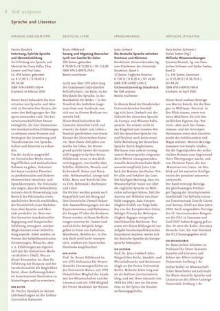 4 V&R unipress
  Sprache und Literatur

  SPRACHE UND IDENTITÄT                DEUTSCHE LYRIK                       SPRACHWANDEL                         HÖFISCHE LITERATUR


  Patrice Djoufack                     Bruno Hillebrand                     Jutta Limbach                        Hans-Jochen Schiewer /
  Entortung, hybride Sprache           Gesang und Abgesang Deutscher        Die deutsche Sprache zwischen        Stefan Seeber (Hg.)
  und Identitätsbildung                Lyrik von Goethe bis Celan           Hochmut und Kleinmut                 Höfische Wissensordnungen
  Zur Erfindung von Sprache und        590 Seiten, gebunden                 Osnabrücker Universitätsreden, hg.   Encomia Deutsch, hg. von Hans-
  Identität bei Franz Kafka, Elias     € 70,90 D / € 72,90 A / SFr 115,00   vom Präsidenten der Universität      Jochen Schiewer und Stefan Seeber,
  Canetti und Paul Celan               ISBN 978-3-89971-734-1               Osnabrück, Band 2.                   Band 2.
  Ca. 458 Seiten, gebunden             Bereits erschienen                   32 Seiten, Englische Broschur        Ca. 136 Seiten, kartoniert
  ca. € 57,90 D / € 59,60 A /                                               € 7,90 D / € 8,20 A / SFr 14,40      ca. € 25,90 D / € 26,70 A /
  SFr 94,00                            Lyrik war über 200 Jahre lang        ISBN 978-3-89971-743-3               SFr 44,20
  ISBN 978-3-89971-762-4               der Gradmesser individueller         Universitätsverlag Osnabrück         ISBN 978-3-89971-780-8
  Erscheint im Februar 2010            Befindlichkeit. Im Reim, in der      bei V&R unipress                     Erscheint im April 2010
                                       Rhythmik der Sprache, in der         Bereits erschienen
  Dieser Band behandelt die Kon-       Musikalität der Bilder – in der                                           Dieser Band umfasst Beiträge
  stitution von Sprache und Iden-      Tonalität des Gedichtes insge-       In diesem Band der Osnabrücker       von Martin Baisch, der die Neu-
  tität in literarischen Texten, die   samt kam zum Ausdruck, was           Universitätsreden beschäf-           gier in Wolframs ›Parzival‹ in
  unter den Bedingungen der Dia-       sich nur in diesem Medium ver-       tigt sich Jutta Limbach mit der      den Blick nimmt, sowie von
  spora entstanden sind. Ein kul-      mitteln ließ.                        Zukunft der deutschen Sprache        Anna Mühlherr, die sich den
  turwissenschaftlicher Ansatz         Dieser Band beleuchtet die           als Europa- und Wissenschafts-       weiblichen Figuren des ›Par-
  ermöglicht, die hier thematisier-    Glanzzeit deutscher Lyrik und        sprache. Sie stimmt nicht in         zival‹, aber auch des ›Eneas-
  ten interkulturellen Erfahrungen     erweckt sie damit zum Leben –        das Klagelied vom inneren Ver-       romans‹ und der Artusepen
  zu erfassen sowie Prozesse und       fesselnd geschrieben von einem       fall der deutschen Sprache ein       Hartmanns unter dem Gesichts-
  Strategien der Generierung und       Kenner der historischen Szene-       und fürchtet auch keine ernst-       punkt der Gelehrsamkeit und
  Transformation von Sprache,          rie, eben dieser 200 Jahre von       hafte Bedrohung der deutschen        Magie widmet. Weitere Beiträge
  Kultur und Identität zu erkun-       Goethe bis Celan. Im Hinter-         Sprache durch Anglizismen.           stammen von Sandra Linden,
  den.                                 grund spricht immer der existen-     Wie kaum eine andere vermag          die die Tugendproben des arthu-
  Um der Analyse ausgewähl-            ziell engagierte Lyriker Bruno       unsere Muttersprache eingewan-       rischen Romans zum Gegenstand
  ter literarischer Werke einen        Hillebrand, wenn er den Dich-        derte Wörter einzugemeinden.         ihrer Überlegungen macht, und
  begrifflichen und methodischen       tern begegnet, von Goethe über       Anstelle deutschtümelnder Beck-      von Christine Putzo, die den
  Rahmen zu geben, diskutiert          Schiller, Hölderlin, Novalis und     messerei empfiehlt Jutta Lim-        ›Mauritius von Craun‹ im Hin-
  der Autor zunächst Theorien          Eichendorff, Heine und Nietz-        bach die Maxime des Paulus: Prü-     blick auf die narrative Konfigu-
  zu postkolonialen und diskurs-       sche, Hofmannsthal, George und       fet alles und behaltet das Gute.     ration des paradoxe amoureux
  theoretischen Identitäts- und        Rilke, Benn und Brecht bis hin       Der häufigen Meinung, dass ein       untersucht.
  Sprachkonzepten. Die Textanaly-      zu Eich, Bobrowski, Bachmann         Wissenschaftler heute nur über       Der Band vereinigt Beiträge
  sen zeigen, dass die behandelten     und Celan.                           die englische Sprache zu Welt-       der gleichnamigen Freibur-
  Autoren durch Hinwendung zum         Die Dichter werden gerade auch       ruhm aufsteigen könne, hält die      ger Tagung der Internationalen
  Bereich des Fiktionalen einen        biografisch und mit Bezug auf        Autorin mit Wilhelm von Hum-         Gesellschaft für höfische Litera-
  machtfreien Bereich erschließen,     ihre literarische Umwelt behan-      boldt entgegen, dass Einspra-        tur (International Courtly Litera-
  der hinsichtlich eines Nachden-      delt. Sammelbewegungen wie der       chigkeit Einfalt zur Folge habe.     ture Society, ICLS) aus dem Jahre
  kens über Sprache und Iden-          Expressionismus und Dadaismus,       Das von der Europäischen Union       2006. Auch ausgewählte Vorträge
  tität produktiv ist: Dort wer-       die Gruppe 47 oder die Konkrete      befolgte Prinzip der Mehrspra-       des 12. Internationalen Kongres-
  den Szenarien interkultureller       Poesie werden in ihren Verflech-     chigkeit dagegen verspreche          ses der ICLS in Lausanne und
  Begegnung und diasporischer          tungen untersucht. Immer sind        intellektuellen Reichtum. Nur        Genf 2007 haben Eingang gefun-
  Erfahrung arrangiert, werden         ausführliche Beispiele beige-        wenn wir dieses Bildungsziel zur     den. Er setzt die Reihe »Encomia
  Möglichkeiten einer Selbstfin-       geben in Form von Gedichten,         Aufgabe bundesrepublikanischer       Deutsch« fort, die vom Vorstand
  dung erprobt. Dabei werden im        Manifesten, Briefen etc. In die-     Staatskunst machen, werde sich       der ICLS herausgegeben wird.
  Prozess der Subjektkonstitution      sem Buch wird nicht interpre-        die deutsche Sprache als Europa-
                                                                                                                 DIE HERAUSGEBER
  Erinnerungen, Wünsche, aber          tiert, sondern ein historisches      sprache behaupten.
                                                                                                                 Dr. Hans-Jochen Schiewer ist
  v. a. Erfahrungen am eigenen         Panorama ausgeleuchtet.
                                                                            DIE AUTORIN                          Professor für Ältere deutsche
  Leib mit der diskursiven Macht
                                       DER AUTOR                            Prof. Dr. Jutta Limbach lehrt        Sprache und Literatur und
  »artikuliert« (Hall). Neu an
                                       Prof. Dr. Bruno Hillebrand ist       Bürgerliches Recht, Handels- und     Rektor der Albert-Ludwigs-
  dieser Konzeption ist, dass die
                                       seit 1971 Ordinarius für Neuere      Wirtschaftsrecht und Rechtssozi-     Universität Freiburg i. Br.
  Erfahrung der Diaspora und der
                                       deutsche Literaturgeschichte an      ologie an der Freien Universität     Stefan Seeber ist Wissenschaft-
  Interkulturalität die Möglichkeit
                                       der Universität Mainz, seit 1978     Berlin. Mehrere Jahre lang war       licher Mitarbeiter am Lehrstuhl
  bietet, diese Auffassung diskur-
                                       Ordentliches Mitglied der Akade-     sie als Berliner Justizsenatorin     für Ältere deutsche Sprache und
  siv konstituierter Identitäten zu
                                       mie der Wissenschaften und der       tätig, und mit ihrer Amtszeit von    Literatur an der Albert-Ludwigs-
  hinterfragen und zu erweitern.
                                       Literatur und seit 1984 Mitglied     1994 bis 2002 war sie die erste      Universität Freiburg i. Br.
  DER AUTOR                            der Freien Akademie der Künste.      Frau an der Spitze des Bundes-
  Dr. Patrice Djoufack ist derzeit                                          verfassungsgerichts.
  Lehrbeauftragter an der Leibniz
  Universität Hannover.
 