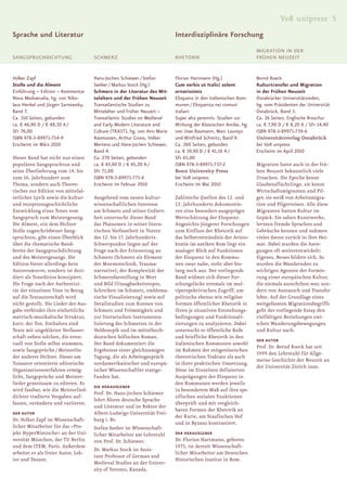 V&R unipress 5
Sprache und Literatur                                                      Interdisziplinäre Forschung
                                                                                                                 MIGRATION IN DER
SANGSPRUCHDICHTUNG                    SCHMERZ                              RHETORIK                              FRÜHEN NEUZEIT


Volker Zapf                           Hans-Jochen Schiewer / Stefan        Florian Hartmann (Hg.)                Bernd Roeck
Stolle und die Alment                 Seeber / Markus Stock (Hg.)          Cum verbis ut Italici solent          Kulturtransfer und Migration
Einführung – Edition – Kommentar      Schmerz in der Literatur des Mit-    ornatissimis                          in der Frühen Neuzeit
Nova Mediaevalia, hg. von Niko-       telalters und der Frühen Neuzeit     Eloquenz in den italienischen Kom-    Osnabrücker Universitätsreden,
laus Henkel und Jürgen Sarnowsky,     Transatlantische Studien zu          munen / Eloquenza nei comuni          hg. vom Präsidenten der Universität
Band 7.                               Mittelalter und Früher Neuzeit –     italiani                              Osnabrück, Band 3.
Ca. 310 Seiten, gebunden              Transatlantic Studies on Medieval    Super alta perennis. Studien zur      Ca. 36 Seiten, Englische Broschur
ca. € 46,90 D / € 48,30 A /           and Early Modern Literature and      Wirkung der Klassischen Antike, hg.   ca. € 7,90 D / € 8,20 A / SFr 14,40
SFr 76,00                             Culture (TRAST), hg. von Ann Marie   von Uwe Baumann, Marc Laureys         ISBN 978-3-89971-739-6
ISBN 978-3-89971-754-9                Rasmussen, Arthur Groos, Volker      und Winfried Schmitz, Band 9.         Universitätsverlag Osnabrück
Erscheint im März 2010                Mertens und Hans-Jochen Schiewer,    Ca. 260 Seiten, gebunden              bei V&R unipress
                                      Band 4.                              ca. € 39,90 D / € 41,10 A /           Erscheint im April 2010
Dieser Band hat nicht nur einen       Ca. 270 Seiten, gebunden             SFr 65,00
populären Sangspruchton und           ca. € 43,90 D / € 45,20 A /          ISBN 978-3-89971-737-2                Migration hatte auch in der frü-
seine Überlieferung vom 14. bis       SFr 71,00                            Bonn University Press                 hen Neuzeit bekanntlich viele
zum 16. Jahrhundert zum               ISBN 978-3-89971-771-6               bei V&R unipress                      Ursachen. Die Epoche kennt
Thema, sondern auch Theore-           Erscheint im Februar 2010            Erscheint im Mai 2010                 Glaubensflüchtlinge, sie kennt
tisches zur Edition von mittelal-                                                                                Wirtschaftsmigranten und Pil-
terlicher Lyrik sowie die kultur-     Ausgehend vom neuen kultur-          Zahlreiche Quellen des 12. und        ger, sie weiß von Arbeitsmigra-
und rezeptionsgeschichtliche          wissenschaftlichen Interesse         13. Jahrhunderts dokumentie-          tion und Pilgerreisen. Alle diese
Entwicklung eines Tones vom           am Schmerz und seiner Codiert-       ren eine besonders ausgeprägte        Migranten hatten Kultur im
Sangspruch zum Meistergesang.         heit untersucht dieser Band          Wertschätzung der Eloquenz.           Gepäck. Sie sahen Kunstwerke,
Die Alment, ein dem Dichter           das Phänomen in seiner litera-       Angesichts jüngerer Forschungen       lernten fremde Sprachen und
Stolle zugeschriebener Sang-          rischen Verfasstheit in Texten       zum Einfluss der Rhetorik auf         Gebräuche kennen und nahmen
spruchton, gibt einen Überblick       des 12. bis 17. Jahrhunderts.        das Selbstverständnis der Aristo-     vieles davon zurück in ihre Hei-
über die thematische Band-            Schwerpunkte liegen auf der          kratie im antiken Rom liegt ein       mat. Dabei wurden die Anre-
breite der Sangspruchdichtung         Frage nach der Erinnerung an         analoger Blick auf Funktionen         gungen oft weiterentwickelt:
und des Meistergesangs. Die           Schmerz (Schmerz als Element         der Eloquenz in den Kommu-            Eigenes, Neues bildete sich. So
Edition bietet allerdings kein        der Mnemotechnik, Trauma-            nen zwar nahe, steht aber bis-        wurden die Wandernden zu
Autorenœuvre, sondern ist dezi-       narrative), der Komplexität der      lang noch aus. Der vorliegende        wichtigen Agenten der Formie-
diert als Tonedition konzipiert.      Schmerzdarstellung in Wort           Band widmet sich dieser For-          rung einer europäischen Kultur,
Die Frage nach der Authentizi-        und Bild (Unsagbarkeitstopos,        schungslücke erstmals im mul-         die niemals autochthon war, son-
tät der einzelnen Töne in Bezug       Schreiben im Schmerz, emblema-       tiperspektivischen Zugriff, um        dern von Austausch und Transfer
auf die Textautorschaft wird          tische Visualisierung) sowie auf     politische ebenso wie religiöse       lebte. Auf der Grundlage eines
nicht gestellt. Die Lieder der Aus-   Detailstudien zum Konnex von         Formen öffentlicher Rhetorik in       weitgefassten Migrationsbegriffs
gabe verbindet ihre einheitliche      Schmerz und Frömmigkeit und          ihren je situativen Entstehungs-      geht der vorliegende Essay den
metrisch-musikalische Struktur,       zur literarischen Instrumenta-       bedingungen und Funktionali-          vielfältigen Beziehungen zwi-
kurz: der Ton. Enthalten sind         lisierung des Schmerzes in der       sierungen zu analysieren. Dabei       schen Wanderungsbewegungen
Texte mit ungeklärter Verfasser-      Heldenepik und im mittelhoch-        untersucht er öffentliche Rede        und Kultur nach.
schaft neben solchen, die even-       deutschen höfischen Roman.           und briefliche Rhetorik in den
                                                                                                                 DER AUTOR
tuell von Stolle selbst stammen,      Der Band dokumentiert die            italienischen Kommunen sowohl
                                                                                                                 Prof. Dr. Bernd Roeck hat seit
sowie Sangsprüche / Meisterlie-       Ergebnisse einer gleichnamigen       im Rahmen der zeitgenössischen
                                                                                                                 1999 den Lehrstuhl für Allge-
der anderer Dichter. Dieses am        Tagung, die als Arbeitsgespräch      theoretischen Traktate als auch
                                                                                                                 meine Geschichte der Neuzeit an
Tonautor orientierte editorische      nordamerikanischer und europä-       in ihrer praktischen Umsetzung.
                                                                                                                 der Universität Zürich inne.
Organisationsverfahren ermög-         ischer Wissenschaftler stattge-      Diese im Einzelnen definierten
licht, Sangsprüche und Meister-       funden hat.                          Ausprägungen der Eloquenz in
lieder gemeinsam zu edieren. Es                                            den Kommunen werden jeweils
                                      DIE HERAUSGEBER
wird fassbar, wie die Meisterlied-                                         in besonderem Maß auf ihre spe-
                                      Prof. Dr. Hans-Jochen Schiewer
dichter tradierte Vorgaben auf-                                            zifischen sozialen Funktionen
                                      lehrt Ältere deutsche Sprache
fassen, verändern und variieren.                                           überprüft und mit vergleich-
                                      und Literatur und ist Rektor der
                                                                           baren Formen der Rhetorik an
DER AUTOR                             Albert-Ludwigs-Universität Frei-
                                                                           der Kurie, am Staufischen Hof
Dr. Volker Zapf ist Wissenschaft-     burg i. Br.
                                                                           und in Byzanz kontrastiert.
licher Mitarbeiter für das »Pro-      Stefan Seeber ist Wissenschaft-
jekt HyperNietzsche« an der Uni-      licher Mitarbeiter am Lehrstuhl      DER HERAUSGEBER
versität München, der TU Berlin       von Prof. Dr. Schiewer.              Dr. Florian Hartmann, geboren
und dem ITEM, Paris. Außerdem                                              1975, ist derzeit Wissenschaft-
                                      Dr. Markus Stock ist Assis-
arbeitet er als freier Autor, Lek-                                         licher Mitarbeiter am Deutschen
                                      tant Professor of German and
tor und Dozent.                                                            Historischen Institut in Rom.
                                      Medieval Studies an der Univer-
                                      sity of Toronto, Kanada.
 