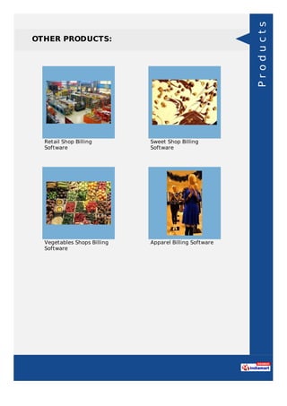 OTHER PRODUCTS:
Retail Shop Billing
Software
Sweet Shop Billing
Software
Vegetables Shops Billing
Software
Apparel Billing Software
Products
 