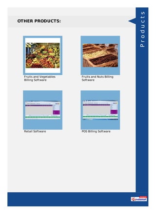 OTHER PRODUCTS:
Fruits and Vegetables
Billing Software
Fruits and Nuts Billing
Software
Retail Software POS Billing Software
Products
 