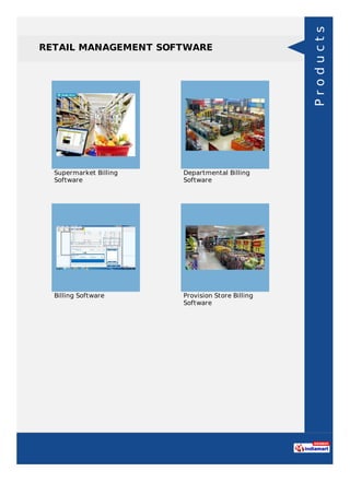 RETAIL MANAGEMENT SOFTWARE
Supermarket Billing
Software
Departmental Billing
Software
Billing Software Provision Store Billing
Software
Products
 