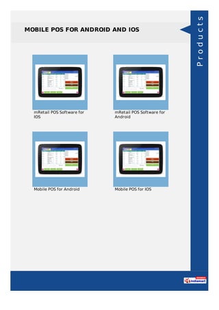 MOBILE POS FOR ANDROID AND IOS
mRetail POS Software for
IOS
mRetail POS Software for
Android
Mobile POS for Android Mobile POS for IOS
Products
 